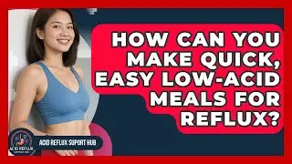 How Can You Make Quick, Easy Low-acid Meals For Reflux? - Acid Reflux Support Hub
