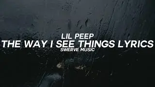Lil Peep - The Way I See Things (Lyrics / Lyric Video)