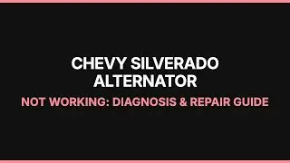 Chevy Silverado Alternator Not Working: Diagnosis & Repair Guide