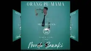 Orang Pu Mama - Morde Sawaki x Shine Of Black ( Official Music Audio )