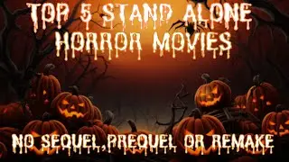 Top Five Stand Alone Horror Movies (No Sequel, Prequel or Remake