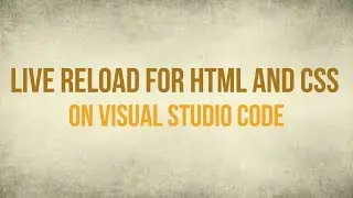 Live Reload for HTML and CSS in Visual Studio Code