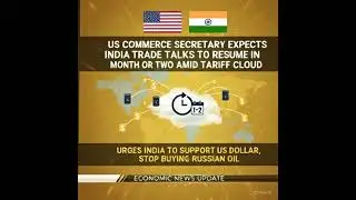 US-India Trade Talks to Resume Soon |Tariff Tensions & Russian Oil Controversy |Economic Update 2025