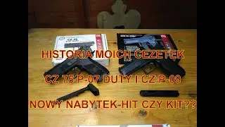 HISTORIA MOICH CEZETEK-CZ 75 P-07 DUTY I CZ P-09. NOWY NABYTEK-HIT CZY KIT???
