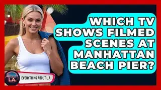 Which TV Shows Filmed Scenes At Manhattan Beach Pier? - Everything About LA