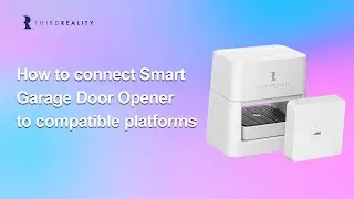 How to connect THIRDREALITY Garage Door Opener to compatible platforms