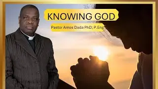 Knowing God by Pastor Amos Dada | Sunday Service | CAC Bethel Canada Zone