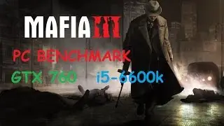 Mafia 3 | PC Benchmark FPS Gameplay | GTX 760 | i5-6600K