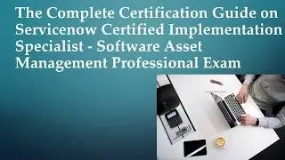 Certification Guide on Servicenow Certified Implementation Specialist - Software Asset Management