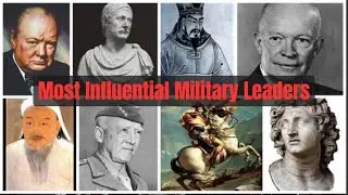 Top 10 Most Influential Military Leaders