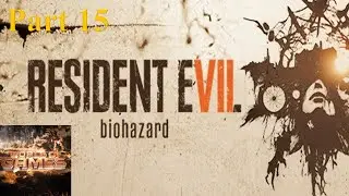 Resident Evil 7 Biohazard || Part 15 || No commentary || Gameplay