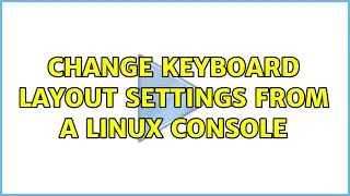 Change keyboard layout settings from a Linux console