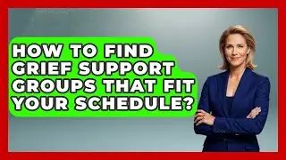 How To Find Grief Support Groups That Fit Your Schedule? - Dealing With Grief Together
