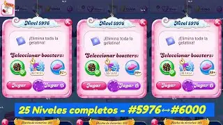 25 Levels #5976 ➡️ #6000 complete without interruption - Candy Crush Saga 2025