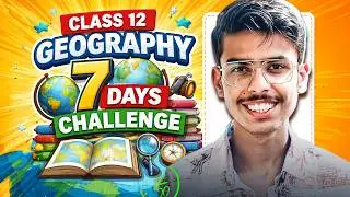 GEOGRAPHY CLASS 12: 7-DAY CHALLENGE TO MASTER FULL SYLLABUS! 💯