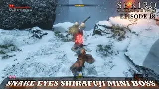 Sekiro Boss Fights | Snake Eyes Shirafuji Mini Boss | Sunken Valley | Ep. 18