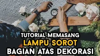 TUTORIAL MEMASANG LAMPU SOROT BAGIAN ATAS DEKORASI
