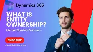 Dynamics 365 Interview Tips: Mastering Entity Ownership Concepts