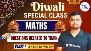 🎆 Diwali Special Class | Maths | Train-Based Questions & Short Tricks | By Shashwat Sir