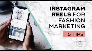 Instagram Reels for Fashion Marketing; 5 Tips