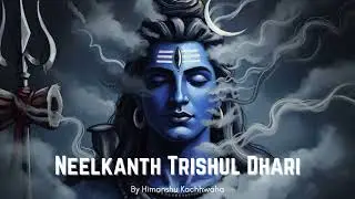 Neelkanth Trishul Dhari | Himanshu Kachhwaha | The Blackgraphics Media