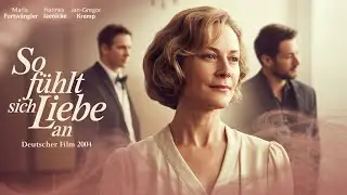 So f&uuml;hlt sich Liebe an I Deutscher Film 2004 I Maria Furtw&auml;ngler, Hannes Jaenicke, Jan-Gregor Kremp