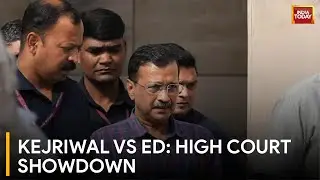 Arvind Kejriwal vs ED: High Court Showdown Over Delhi CM's Arrest | India Today News