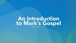 An Introduction to Mark's Gospel - Mark 1:1-3 | Dr. Carl Broggi, Senior Pastor