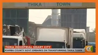 Kiambu county government has embarked on a process to transform Thika into a smart industrial city