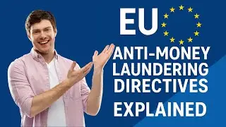 EU Anti-Money Laundering Directives Explained | How the EU Fights Financial Crime
