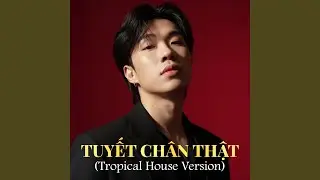 Tuyết Chân Thật (Tropical House Version)