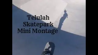 Telulah Skatepark Mini Montage!!!