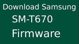 How To Download Samsung GALAXY View SM-T670 Stock Firmware (Flash File) For Update Android Device