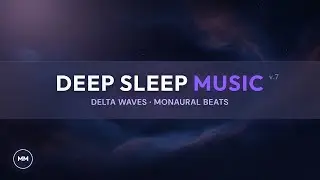 Deep Sleep Music (v.7) - Total Relaxation - Fall Asleep Fast - Delta Waves - Monaural Beats