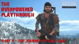 Days Gone Remastered - THE OVERPOWERED PLAYTHROUGH / Part 9 - The Journey To Lost Lake