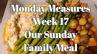 Monday Measures Week 17, Our Sunday Family Dinners