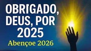 Mensagem de Gratidão a Deus por 2025 e Bençãos para 2026 Reflexão Poderosa para o Novo Ano #gratidão