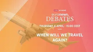 Euronews debates: When will we travel again?