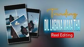 Humne Wahi Lagaya Dil Song Reels Video Editing | Dil Lagana Mana Tha Editing In Capcut