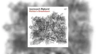 Jazzrausch Bigband: Mahler's Breakdown (Full Album)