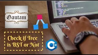#5 Check if Binary Tree is a BST or Not | Program to Check if Tree is a BST or Not