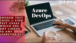 Find test cases which are not linked to User Stories or Product backlog in ADO