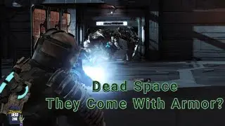 Dead Space: They Come With Armor?