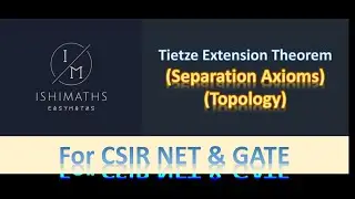 Tietze Extension Theorem- Separation Axioms (Topology Lec 49) For CSIR NET & GATE
