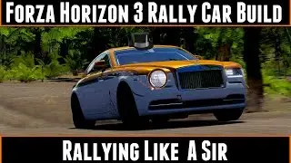 Forza Horizon 3 Rally Car Build Rallying Like A Sir (Rolls Royce Wraith)
