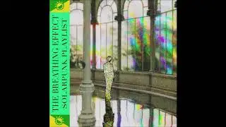The Breathing Effect - Solarpunk Playlist - full album (2020)