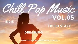 Warm Soft Indie , 20 Chill Pop Songs for Positive Thinking, Fresh Start & Dreaming Big