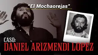 EL MOCHAOREJAS | LA HISTORIA DEL SECUESTRADOR M&Aacute;S TEMIDO DE M&Eacute;XICO