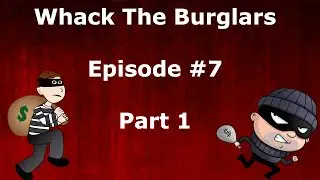 Whack The Burlgars (Part 1)- 