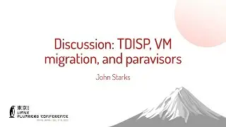 Discussion: TDISP, VM migration, and paravisors - John Starks (Microsoft)
